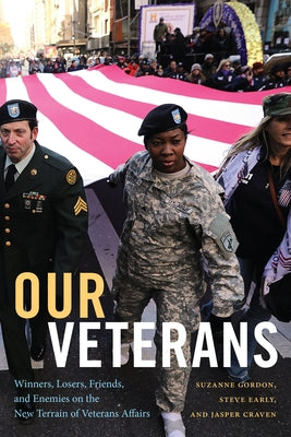 Our Veterans: Winners, Losers, Friends, and Enemies on the New Terrain of Veterans Affairs Paperback Duke University Press