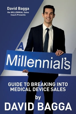 A MILLENNIAL'S Guide to Breaking into Medical Device Sales Paperback Createspace Independent Publishing Platform