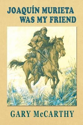 Joaquin Murieta Was My Friend Paperback Createspace Independent Publishing Platform