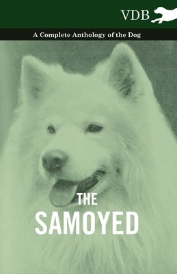 The Samoyed - A Complete Anthology of the Dog Paperback Vintage Dog Books