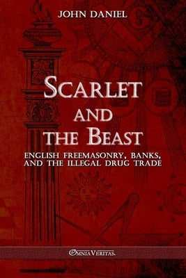 Scarlet and the Beast III: English freemasonry banks and the illegal drug trade Paperback Omnia Veritas Ltd
