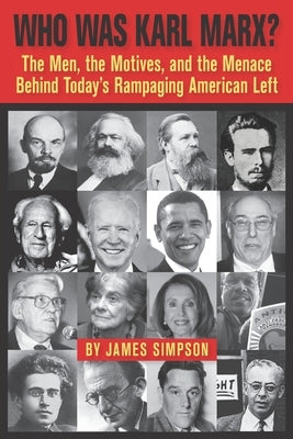 Who Was Karl Marx?: The Men, the Motives and the Menace Behind Today's Rampaging American Left Paperback Independently Published