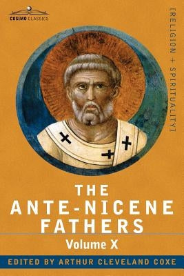 The Ante-Nicene Fathers: The Writings of the Fathers Down to A.D. 325, Volume X Bibliographic Synopsis; General Index Paperback Cosimo Classics
