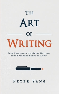 The Art of Writing: Four Principles for Great Writing that Everyone Needs to Know Paperback TCK Publishing