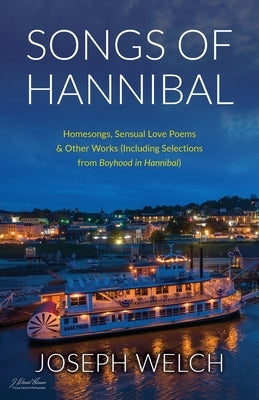 Songs of Hannibal: Homesongs, Love Poems of the Sensual Variety & Other Works (including Selections from Boyhood in Hannibal) Paperback Gatekeeper Press