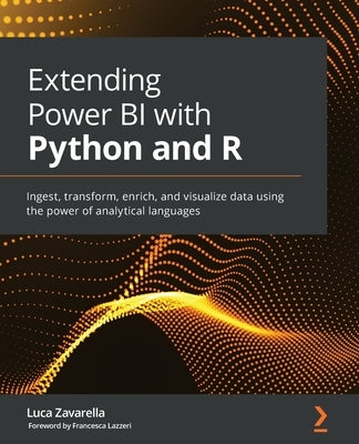 Extending Power BI with Python and R: Ingest, transform, enrich, and visualize data using the power of analytical languages Paperback Packt Publishing