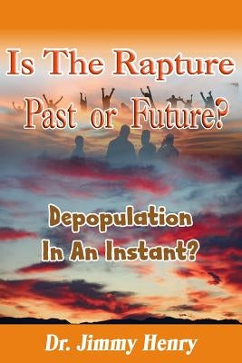 Is the Rapture Past or Future?: Depopulation in an Instant? Paperback Independently Published