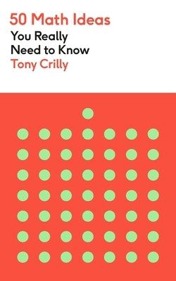 50 Math Ideas You Really Need to Know by Crilly, Tony