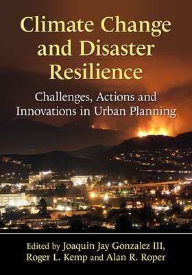 Climate Change and Disaster Resilience: Challenges, Actions and Innovations in Urban Planning Paperback McFarland and Company, Inc.