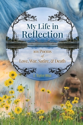 My Life in Reflection: 101Poems of Love, War, Satire & Death &: 101Poems of Love, War, Satire &: 101Poems Paperback Fiesta Publishing