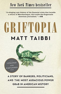 Griftopia: A Story of Bankers, Politicians, and the Most Audacious Power Grab in American History Paperback Random House