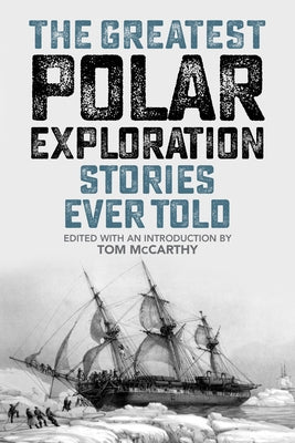 The Greatest Polar Exploration Stories Ever Told Paperback Lyons Press