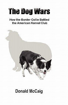 The Dog Wars: How the Border Collie Battled the American Kennel Club Paperback Outrun Press