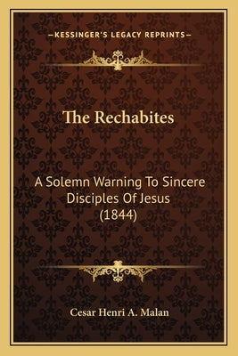The Rechabites: A Solemn Warning To Sincere Disciples Of Jesus (1844) Paperback Kessinger Publishing
