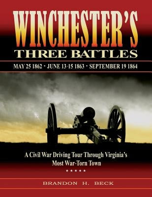 Winchester's Three Battles: A Civil War Driving Tour Through Virginia's Most War-Torn Town Paperback Angle Valley Press