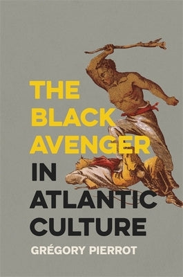 The Black Avenger in Atlantic Culture Paperback University of Georgia Press