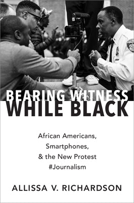Bearing Witness While Black: African Americans, Smartphones, and the New Protest #Journalism Paperback Oxford University Press, USA