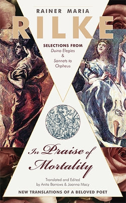 In Praise of Mortality: Selections from Rainer Maria Rilke's Duino Elegies and Sonnets to Orpheus Paperback Echo Point Books & Media