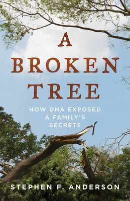 A Broken Tree: How DNA Exposed a Family's Secrets by Anderson, Stephen F.