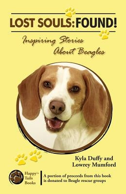 Lost Souls: FOUND! Inspiring Stories About Beagles Paperback Happy Tails Books, LLC