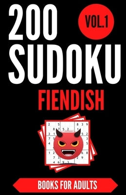 Sudoku Books For Adults FIENDISH - Vol.1: 200 Suduko Puzzel Book, With Solutions - Insane Level For Experts - Brain Teasers Games - Sudoku Fiendish - Paperback Independently Published