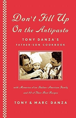 Don't Fill Up on the Antipasto: Tony Danza's Father-Son Cookbook Paperback Scribner Book Company