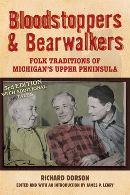 Bloodstoppers and Bearwalkers: Folk Traditions of Michigan's Upper Peninsula Paperback University of Wisconsin Press
