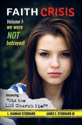 Faith Crisis Vol. 1 - We Were NOT Betrayed!: Answering, "Did the LDS Church Lie?" Paperback Joseph Smith Foundation