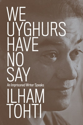 We Uyghurs Have No Say: An Imprisoned Writer Speaks Verso