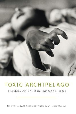 Toxic Archipelago: A History of Industrial Disease in Japan Paperback University of Washington Press