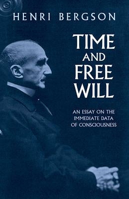 Time and Free Will: An Essay on the Immediate Data of Consciousness Dover Publications