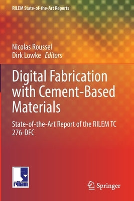 Digital Fabrication with Cement-Based Materials: State-Of-The-Art Report of the Rilem Tc 276-Dfc Paperback Springer