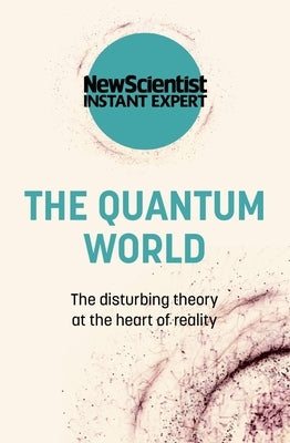 The Quantum World: The Disturbing Theory at the Heart of Reality Paperback Nicholas Brealey Publishing