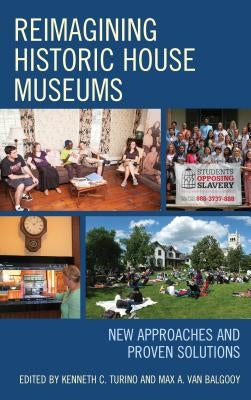 Reimagining Historic House Museums: New Approaches and Proven Solutions Paperback Rowman & Littlefield Publishers