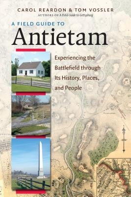 A Field Guide to Antietam: Experiencing the Battlefield Through Its History, Places, and People Paperback University of North Carolina Press