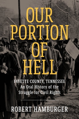 Our Portion of Hell: Fayette County, Tennessee: An Oral History of the Struggle for Civil Rights Paperback University Press of Mississippi