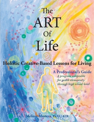 The ART of Life: Holistic Creative-Based Lessons For Living Paperback Regent Press