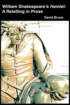 William Shakespeare's Hamlet: A Retelling in Prose Paperback David Bruce