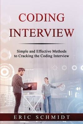 Coding Interview: Simple and Effective Methods to Cracking the Coding Interview Paperback Eric Schmidt