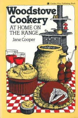 Woodstove Cookery: At Home on the Range Paperback Storey Publishing