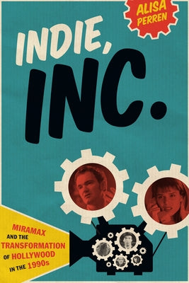 Indie, Inc.: Miramax and the Transformation of Hollywood in the 1990s Paperback University of Texas Press