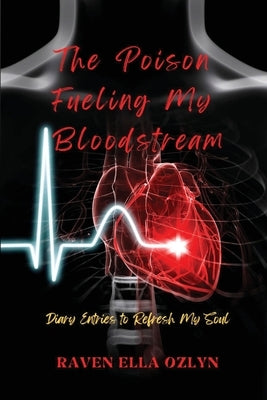 The Poison Fueling My Bloodstream: Diary Entries to Refresh My Soul Paperback Taylormade Publishing LLC