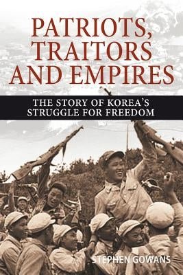 Patriots, Traitors and Empires: The Story of Korea's Struggle for Freedom Baraka Books