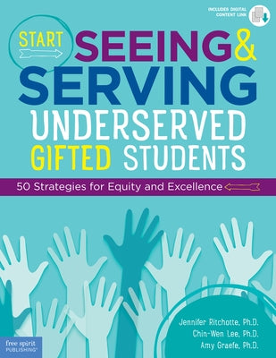 Start Seeing and Serving Underserved Gifted Students: 50 Strategies for Equity and Excellence Paperback Free Spirit Publishing