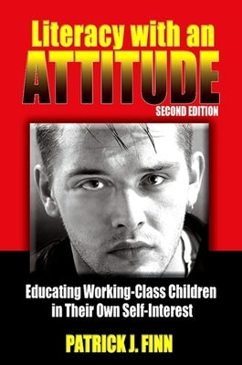 Literacy with an Attitude, Second Edition: Educating Working-Class Children in Their Own Self-Interest Paperback State University of New York Press