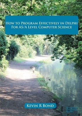 How to Program Effectively in Delphi for AS/A Level Computer Science Paperback Educational Computing Services Ltd