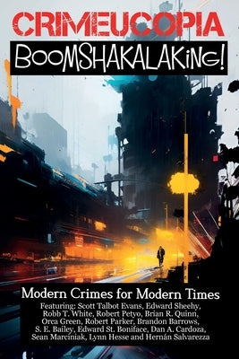 Crimecuopia - Boomshakalaking! - Modern Crimes for Modern Times Paperback Murderous Ink Press