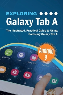 Exploring Galaxy Tab A: The Illustrated, Practical Guide to using Samsung Galaxy Tab A Paperback Elluminet Press