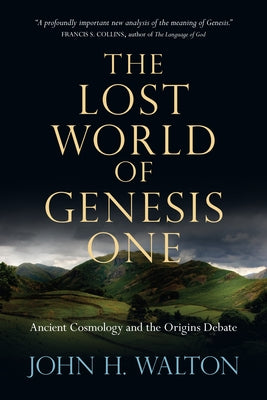 The Lost World of Genesis One: Ancient Cosmology and the Origins Debate Paperback IVP Academic