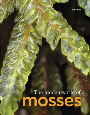 The Hidden World of Mosses Paperback Royal Botanic Garden